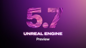 開発現場に寄り添うアップデート：Unreal Engine 5.7の注目ポイントをGTMF2025でもチェック 画像