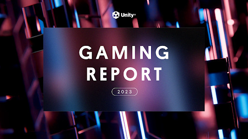 「Unityゲーミングレポート2023」公開―経済の逆風吹き荒れる2022年を乗越えたゲーム業界の回復力が明らかに