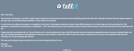 グリー株式会社  が、  昨年12月より海外リージョンでテスト的に開発・提供を行っていた  スマートフォン向けメッセージングアプリ「  Tellit  」を9月1日を以て終了すると発表した。