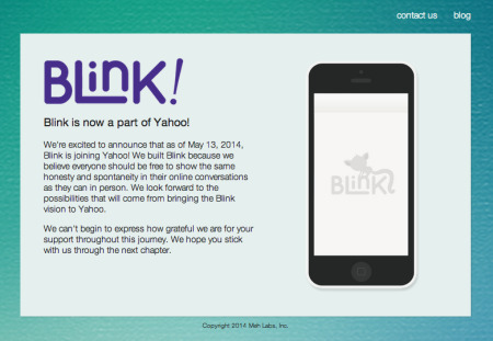 米  Yahoo!  が、スマートフォン向けメッセージングアプリ「  Blink  」を運営するスタートアップのMeh Labsを買収した。金額や条件などは明らかにされていない。