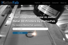 金属素材用3Dプリンタを開発するMatterFab、575万ドルを調達 画像