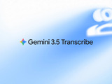 考えながら話しても清書レベルの高性能AI文字起こしGemini 3.5 Transcribe―言い直しも反映、GboardやMac版Geminiアプリに提供 画像