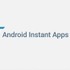 インストールなしでアプリが動作！ Google「Android Instant Apps」【Google I/O 2016】